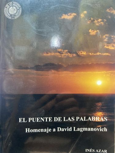 EL PUENTE DE LAS PALABRAS. Homenaje a David Lagmanovich.