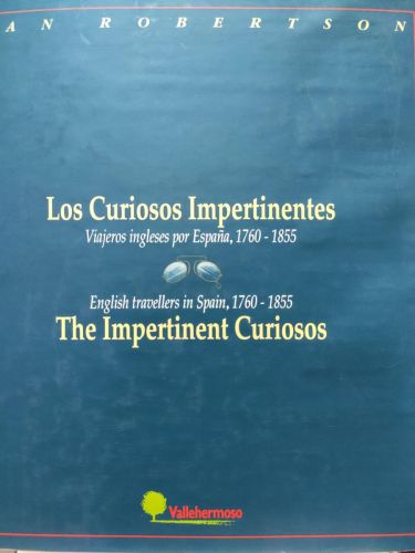 LOS CURIOSOS IMPERTINENTES. Viajeros ingleses por España, 1760-1855 - THE IMPERTIMENT CURIOSOS. English travellers in Spain, 1760-1855