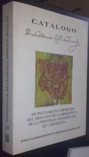 Catálogo de incunables e impresos del siglo XVI de la Biblioteca de la provincia franciscana de Cartagena.