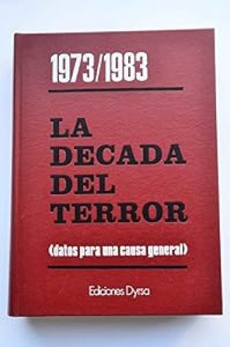 1973/1983. LA DÉCADA DEL TERROR (datos para una causa general).