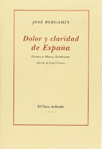 DOLOR Y CLARIDAD DE ESPAÑA. Cartas a María Zambrano.