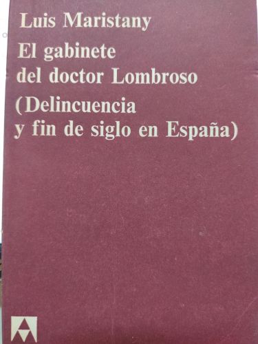 El gabinete del doctor Lombroso. (Dlenicuencia y fin de siglo en España).