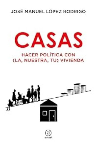 CASAS
HACER POLÍTICA CON (LA, NUESTRA, TU) VIVIENDA
