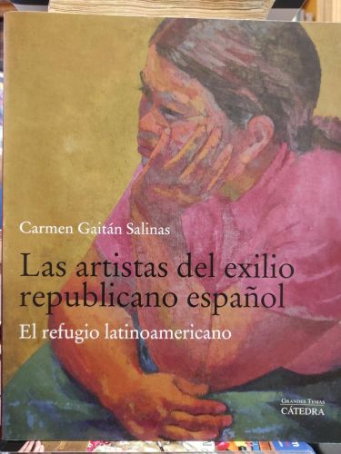 LAS ARTISTAS DEL EXILIO REPUBLICANO ESPAÑOL. El refugio latinoamericano.