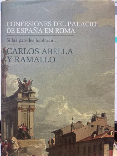 CONFESIONES DEL PALACIO DE ESPAÑA EN ROMA. Si las paredes hablaran....