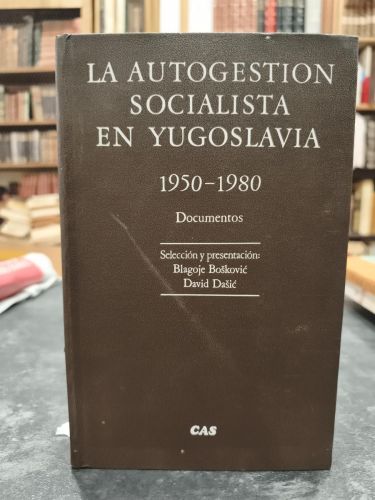 LA AUTOGESTIÓN SOCIALISTA EN YUGOSLAVIA (1950-1980). DOCUMENTOS.